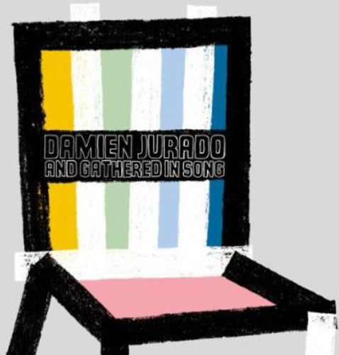 Jurado, Damien & Gathered in Song: I Break Chairs