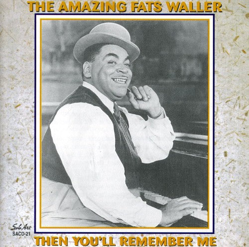 Waller, Thomas Fats: The Amazing Fats Waller: Then You'll Remember Me