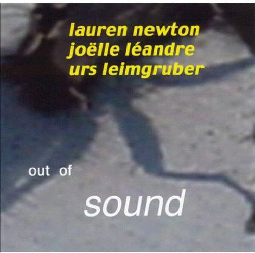 Newton, Lauren / Leandre, Joelle / Leimgruber, Urs: Out of Sound