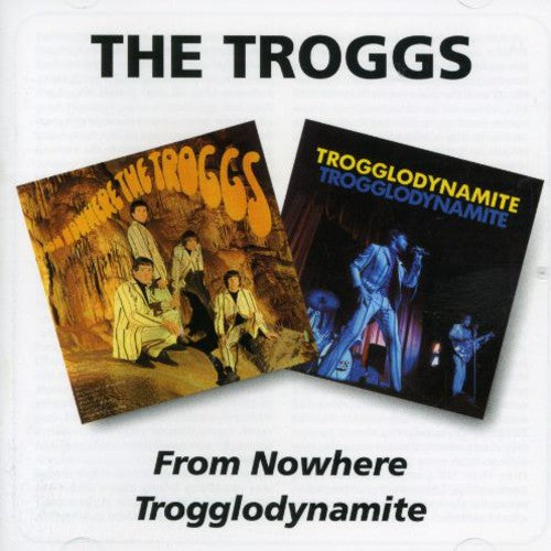 Troggs: From Nowere / Trogglodynamite