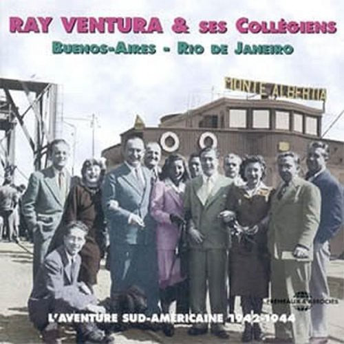 Ventura, Ray / Ses Collegiens: L'aventure Sud Americaine 1942-1944