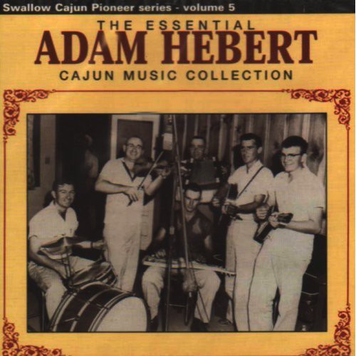 Hebert, Adam: The Essential Adam Hebert Cajun Music Collection