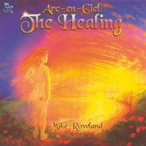 Rowland, Mike: Arc-En-Ciel: The Healing