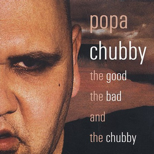 Popa Chubby: The Good The Bad and The Chubby