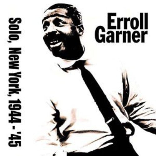 Garner, Erroll: Solo in New York 1944-45