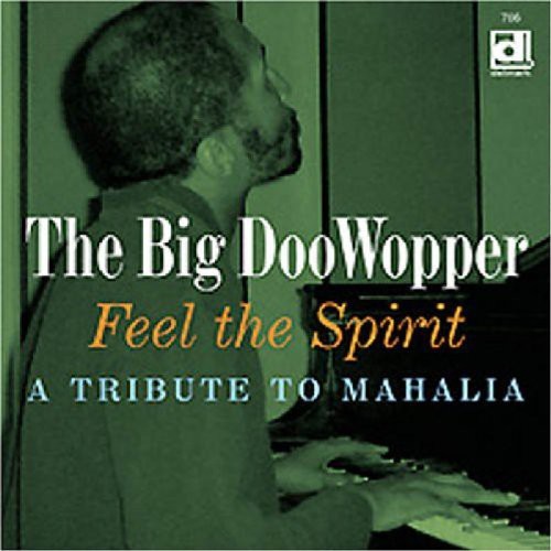 Big Doowopper: Feel The Spirit, A Tribute To Mahalia