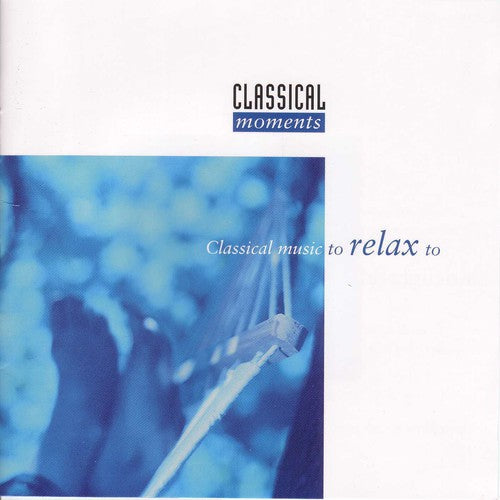 Classical Music to Relax to / Various: Classical Moments to Relax to