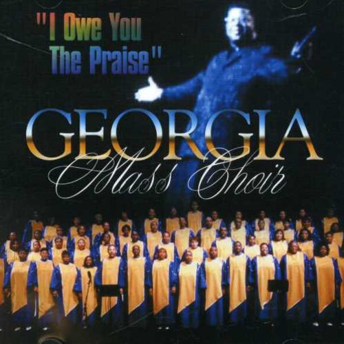 Georgia Mass Choir: I Owe You the Praise