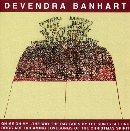 Banhart, Devendra: Oh Me Oh My: The Way The Day Goes By The Sun Is Setting Dogs Are Dreaming Lovesongs Of The Christmas Spirit.