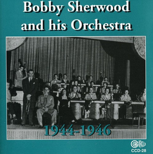 Sherwood, Bobby & His Orchestra: Bobby Sherwood and His Orchestra, 1944-46