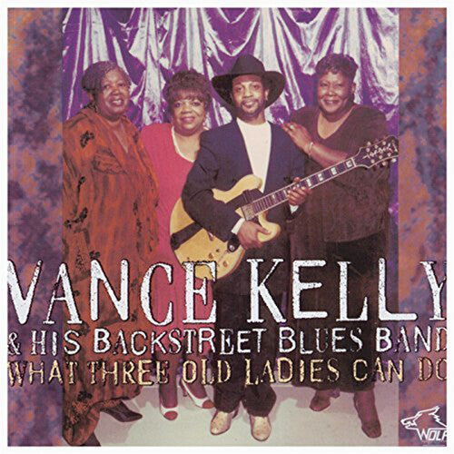 Kelly, Vance / Backstreet Blues Band: What Three Old Ladies Can Do