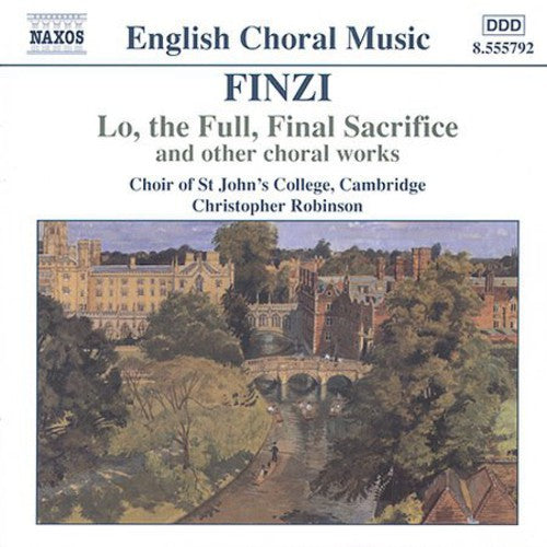 Finzi / Robinson / Whitton / Choir st John's Collg: Lo the Full Final Sacrifice & Other Choral Works