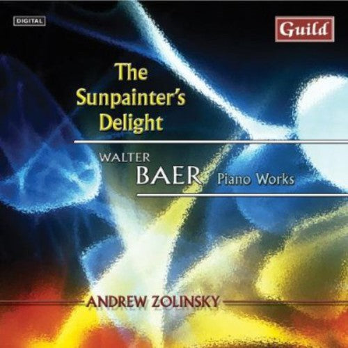 Baer / Zolinsky: Sunpainter's Delight: Walter Baer Piano Music