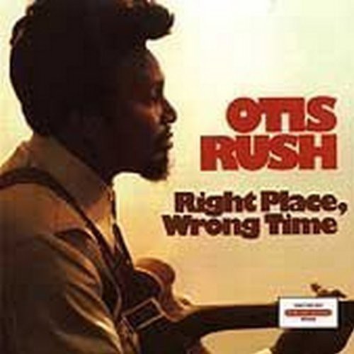 Rush, Otis: Right Place Wrong Time