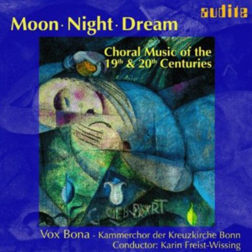 Vox Bona / Freist-Wissing / Reger / Kodaly: Moon Night Dream: Choral Music 19th & 20th Ctry