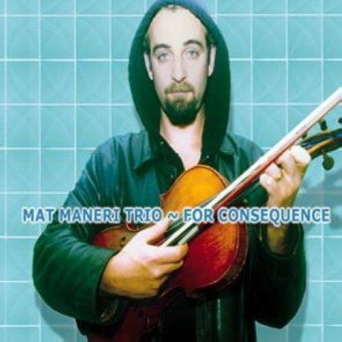 Maneri, Matt Trio: For Consequence