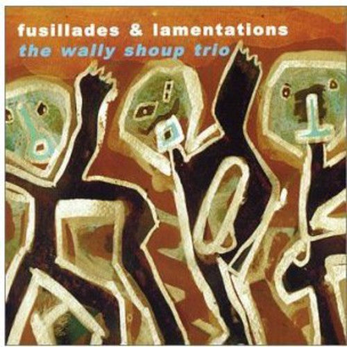 Shoup, Wally Trio: Fusillades and Lamentations