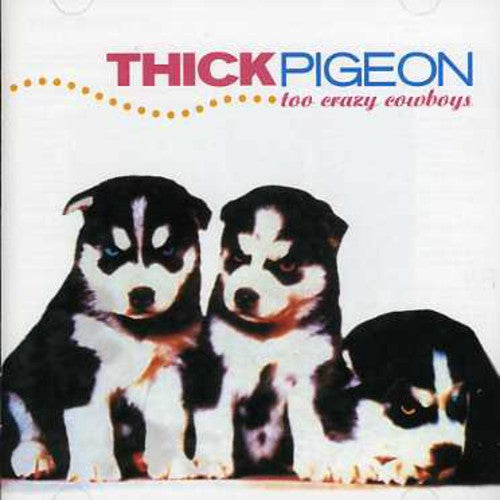 Thick Pigeon: Too Crazy Cowboys