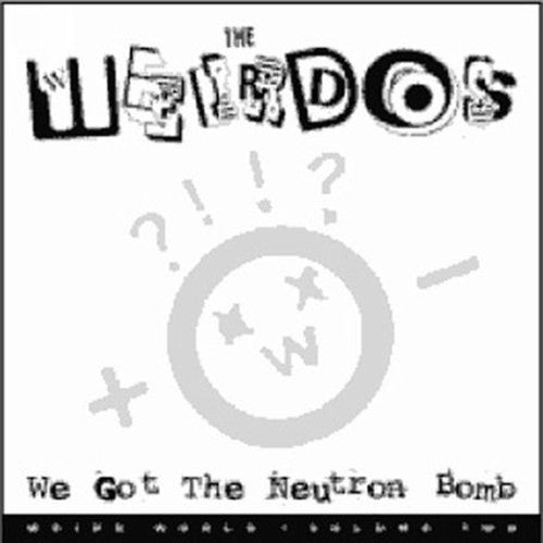 Weirdos: We Got the Neutron Bomb