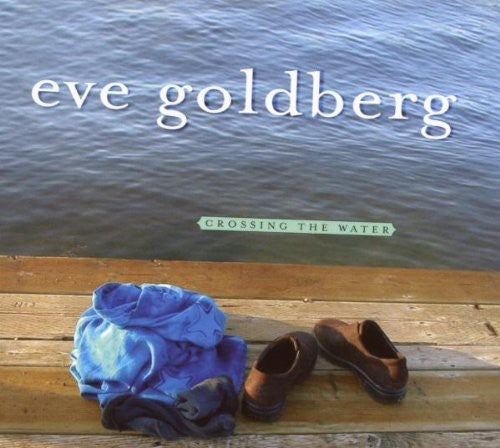 Goldberg, Eve: Crossing the Water