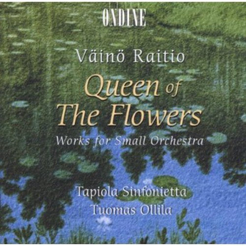 Raitio / Ollila / Tapiola Sinfonietta: Queen of the Flowers / Works for Small Orchestra