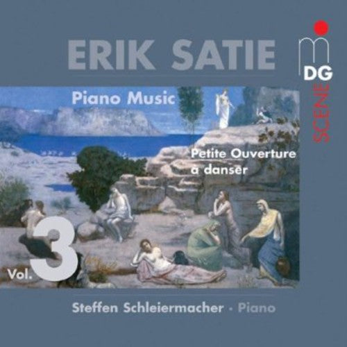 Satie / Schleiermacher: Piano Music 3: Petite Ouverture a Danser