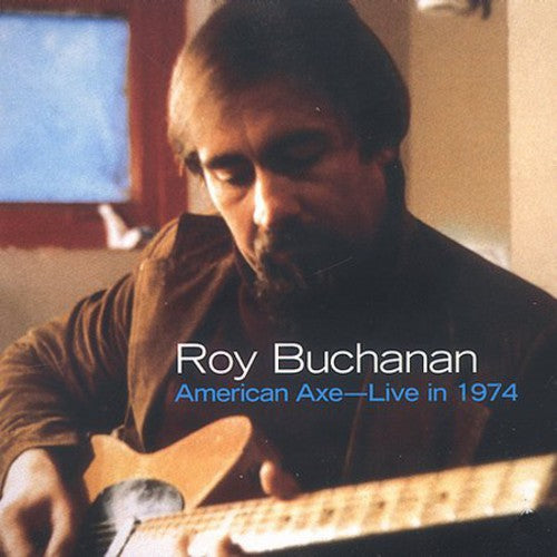Buchanan, Roy: American Axe: Live in 1974