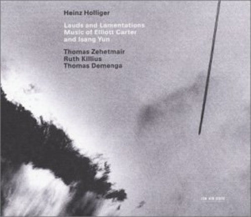 Holliger, Heinz: Lauds & Lamentations: Music of Elliot Carter & Yun