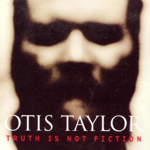 Taylor, Otis: Truth Is Not Fiction