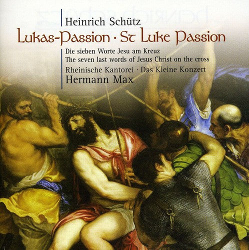 Schutz / Max / Rheinische Kantorei: St Luke Passion