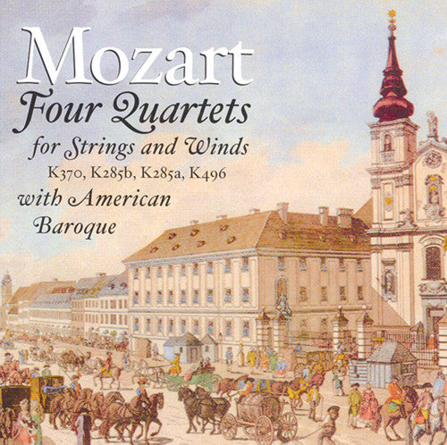 Mozart / American Baroque: American Baroque Plays Quartets for Strings & Wind