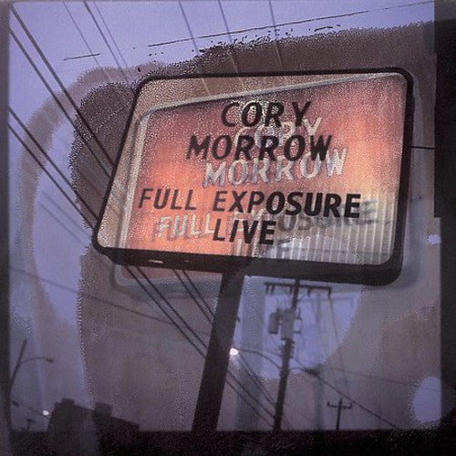 Morrow, Cory: Full Exposure Live