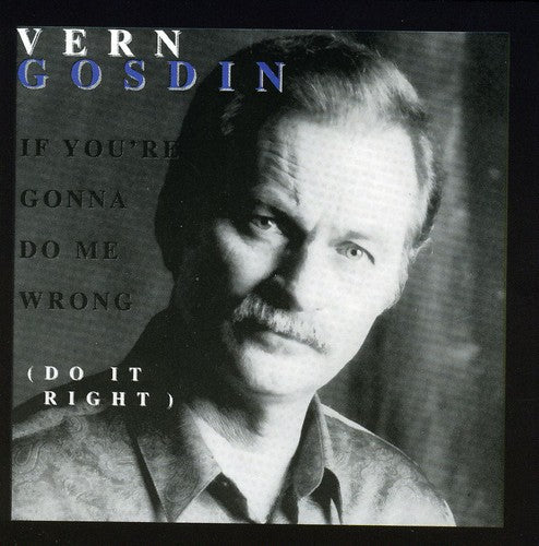 Gosdin, Vern: If You're Gonna Do Me Wrong, Do It Right