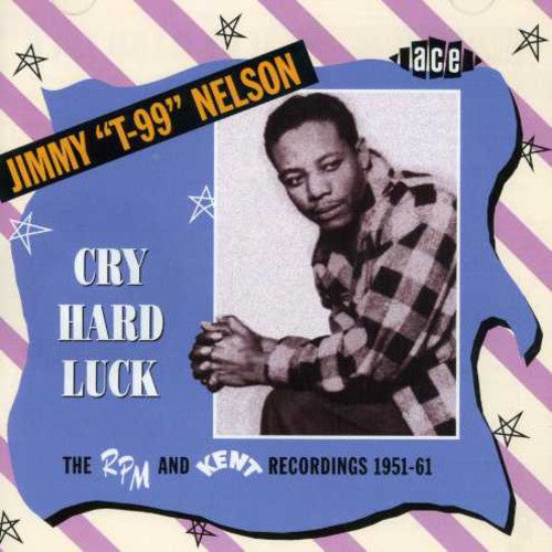 Nelson, Jimmy: Cry Hard Luck: The RPM and Kent Recordings 1951-61