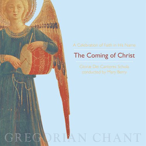 Gloriae Dei Cantores Schola / Berry: Coming of Christ-A Celebration of Faith in His Name