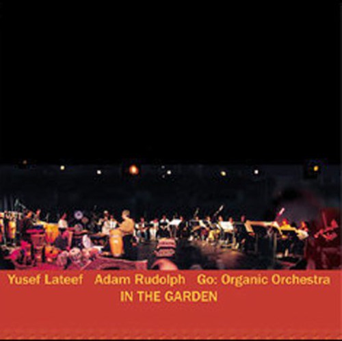 Lateef, Yusef / Rudolph, Adam / Go Organic Orch: In the Garden