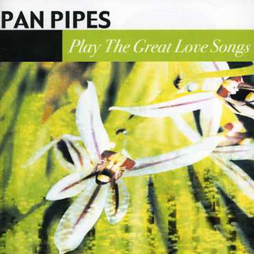 Panpipes: Panpipes Play the Great Love Songs