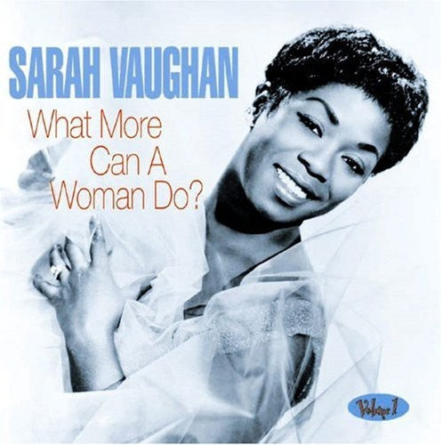 Vaughan, Sarah: What More Can A Woman Do?