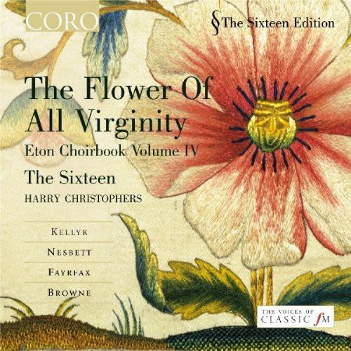 Sixteen / Christophers / Kellyk / Anon / Nesbett: Flower of All Virginity: Eton Choirbook Iv