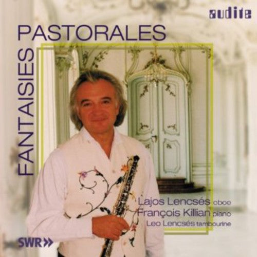 Fantasies Pastorales Music for Oboe & Piano / Var: Lencses/Killian/Lencses : Fantaisies Pastorales