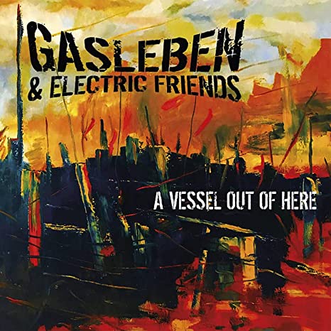 Gasleben & Electric Friends: Vessel Out Of Here