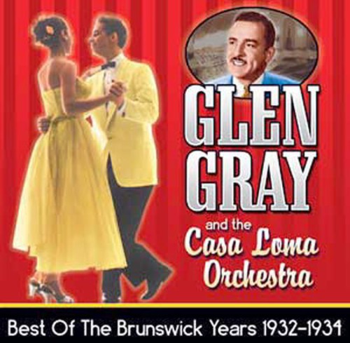 Gray, Glen & the Casa Loma Orchestra: Brunswick Years: 1932-1934