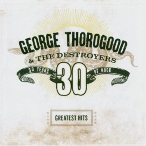 Thorogood, George & Destroyers: Greatest Hits: 30 Years of Rock