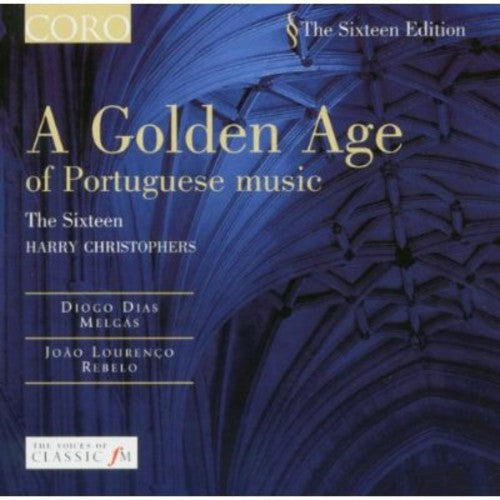 Rebelo / Dias / Sixteen / Christophers: Golden Age of Portuguese Music