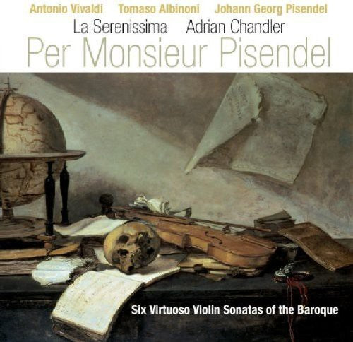 Vivaldi / Albinoni / Chandler / Serenissima: Per Monsieur Pisendel: 6 Virtuoso Violin Stas