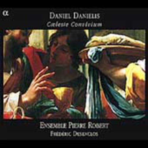 Danielis / Desenclos / Ensemble Pierre Robert: Caeleste Convivium