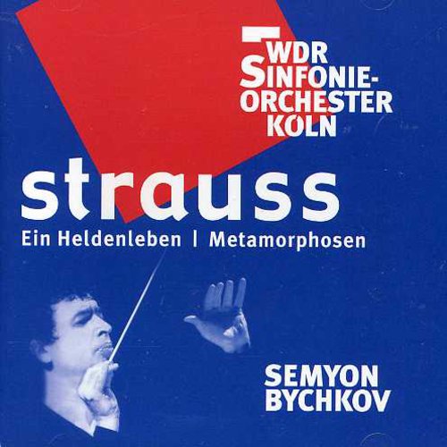 Strauss, R. / Bychkov / Wdr So of Cologne: Ein Heldenleben / Metamorphosen