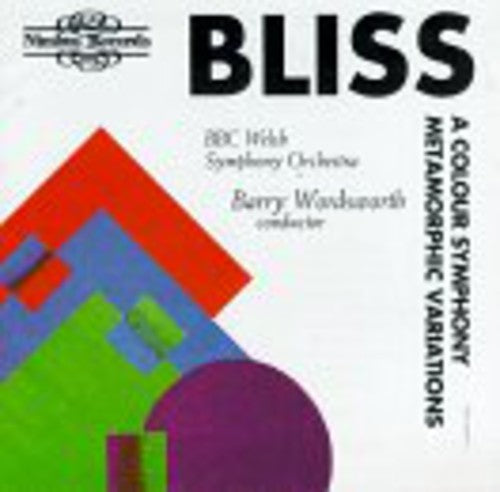 Bliss / Wordsworth / BBC Welsh Symphony Orchestra: Colour Symphony Metamorphic Variations