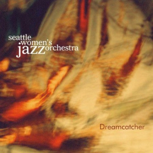 Seattle Women's Jazz Orchestra: Dreamcatcher