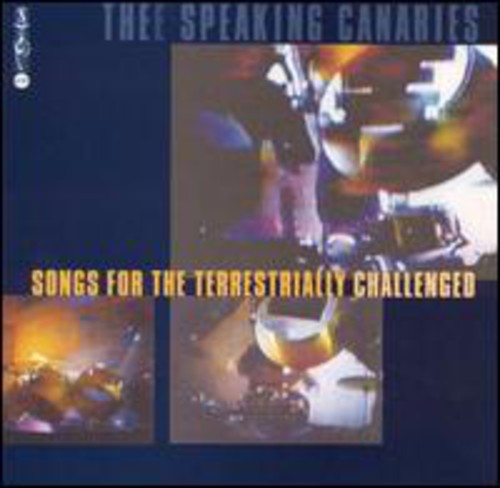 Speaking Canaries: Songs for the Terrestrially Challenged